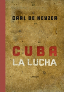 Cuba la lucha cover (c) Carl De Keyzer ZNOR